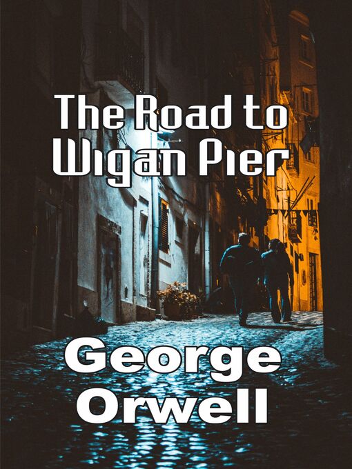 Title details for The Road to Wigan Pier by George Orwell - Available